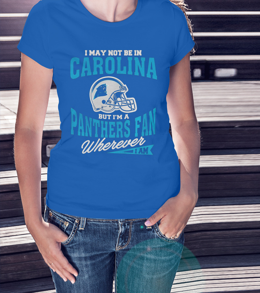 Carolina Panthers Fan Wherever I Am Football Helmet T-Shirt