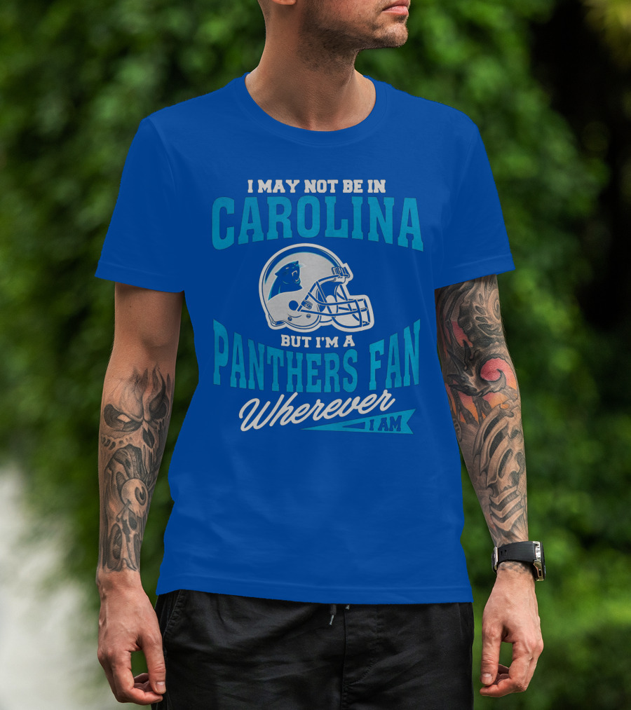 Carolina Panthers Fan Wherever I Am Football Helmet T-Shirt