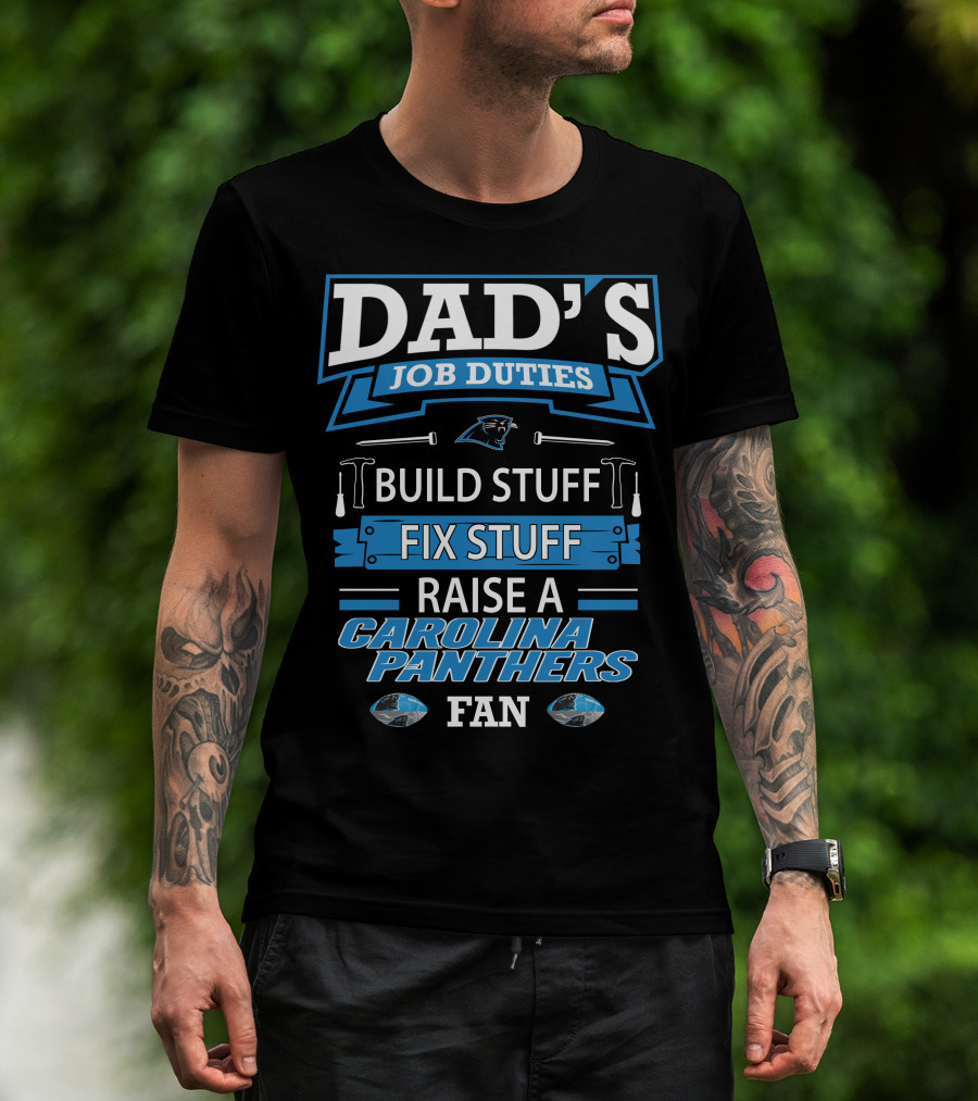 Dad's Job Duties Build Stuff Fix Stuff Raise A Carolina Panthers Fan T-Shirt