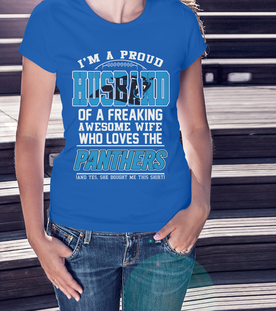 I'm A Proud Husband Of A Freaking Awesome Wife Who Loves The Panthers T-Shirt