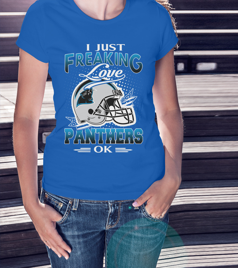 I Just Freaking Love Carolina Panthers Football Ok T-Shirt