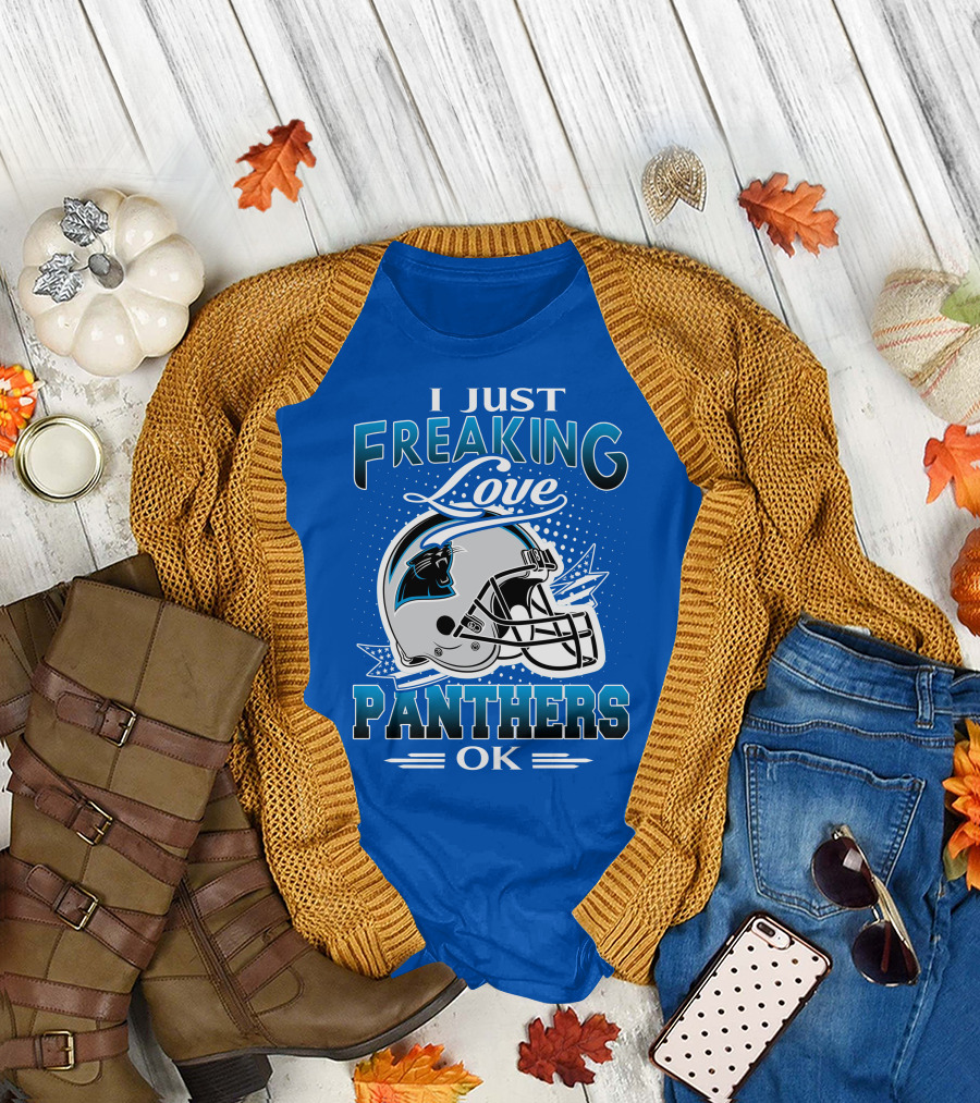 I Just Freaking Love Carolina Panthers Football Ok T-Shirt