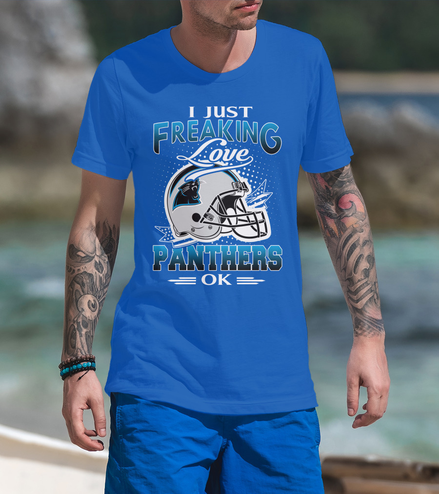 I Just Freaking Love Carolina Panthers Football Ok T-Shirt