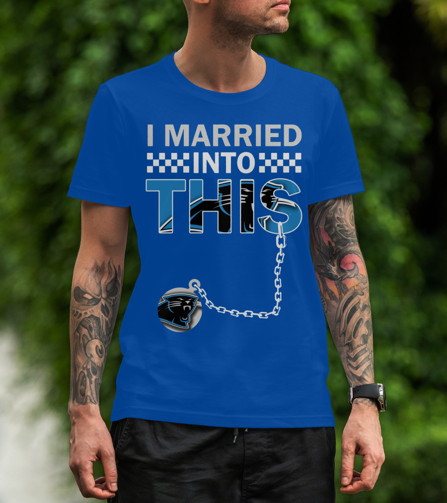I Married Into This Carolina Panthers T-Shirt
