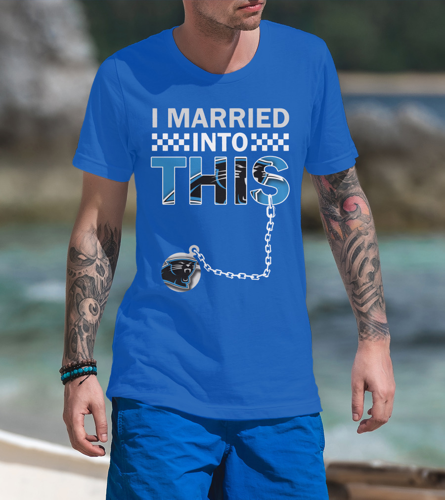 I Married Into This Carolina Panthers T-Shirt