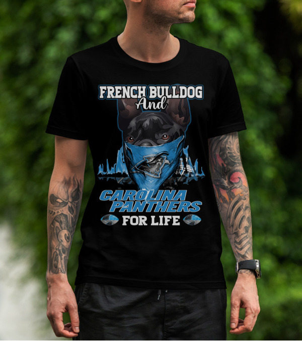 French Bulldog And Carolina Panthers For Life T-Shirt