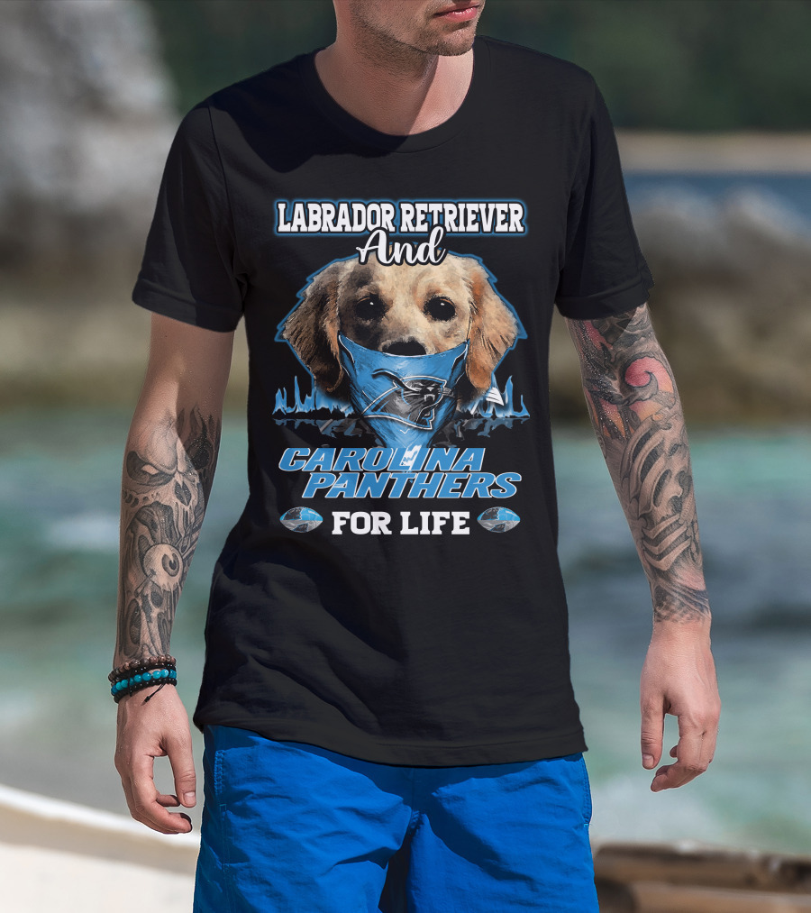Labrador Retriever And Carolina Panthers For Life T-Shirt