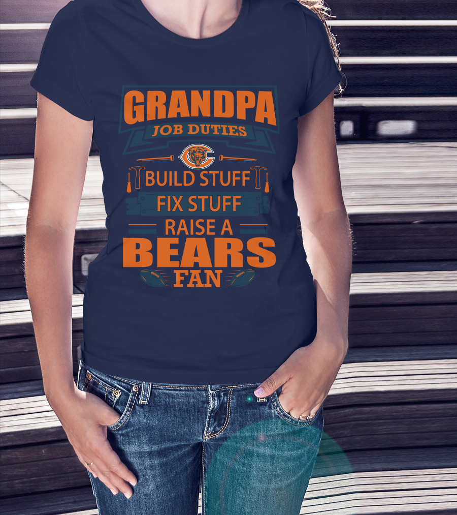 Grandpa Job Duties Chicago Bears Build Stuff Fix Stuff Raise A Bears Fan T-Shirt