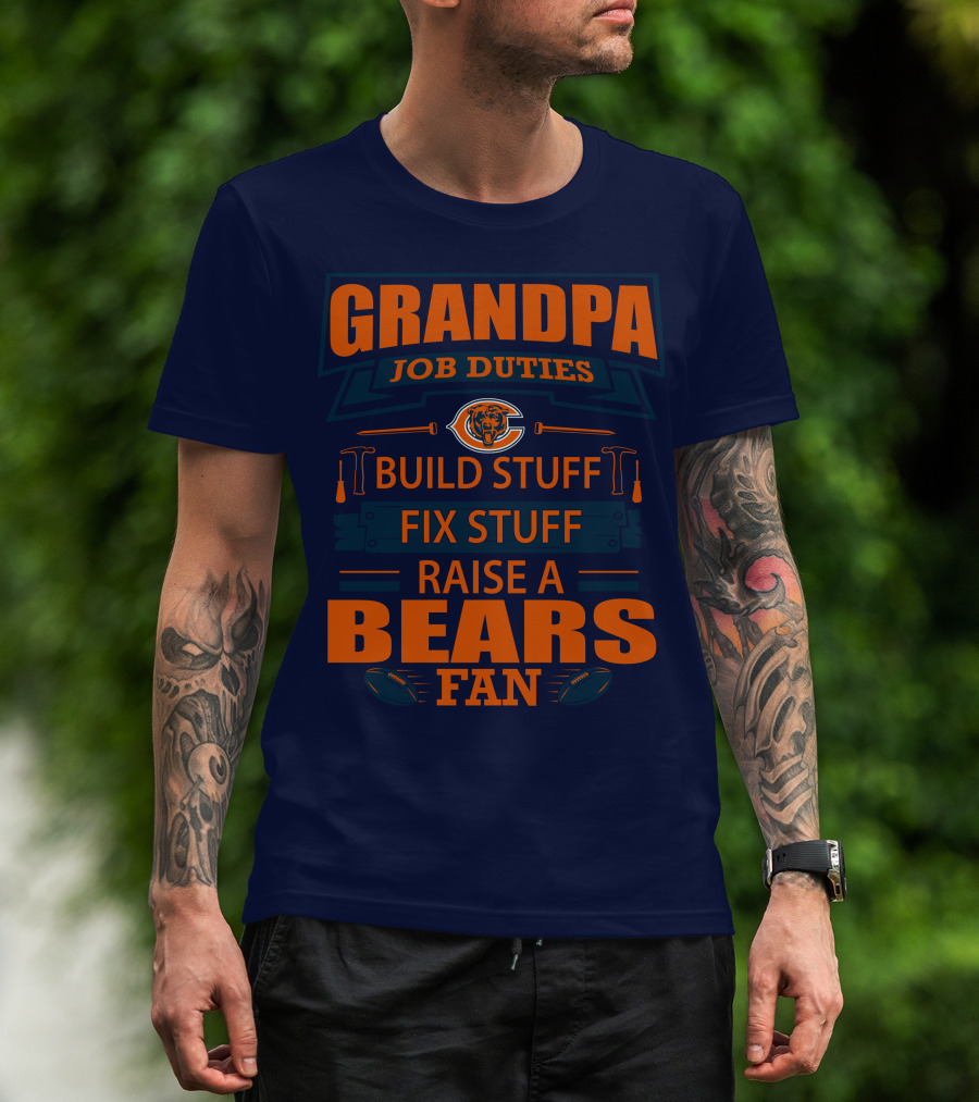 Grandpa Job Duties Chicago Bears Build Stuff Fix Stuff Raise A Bears Fan T-Shirt