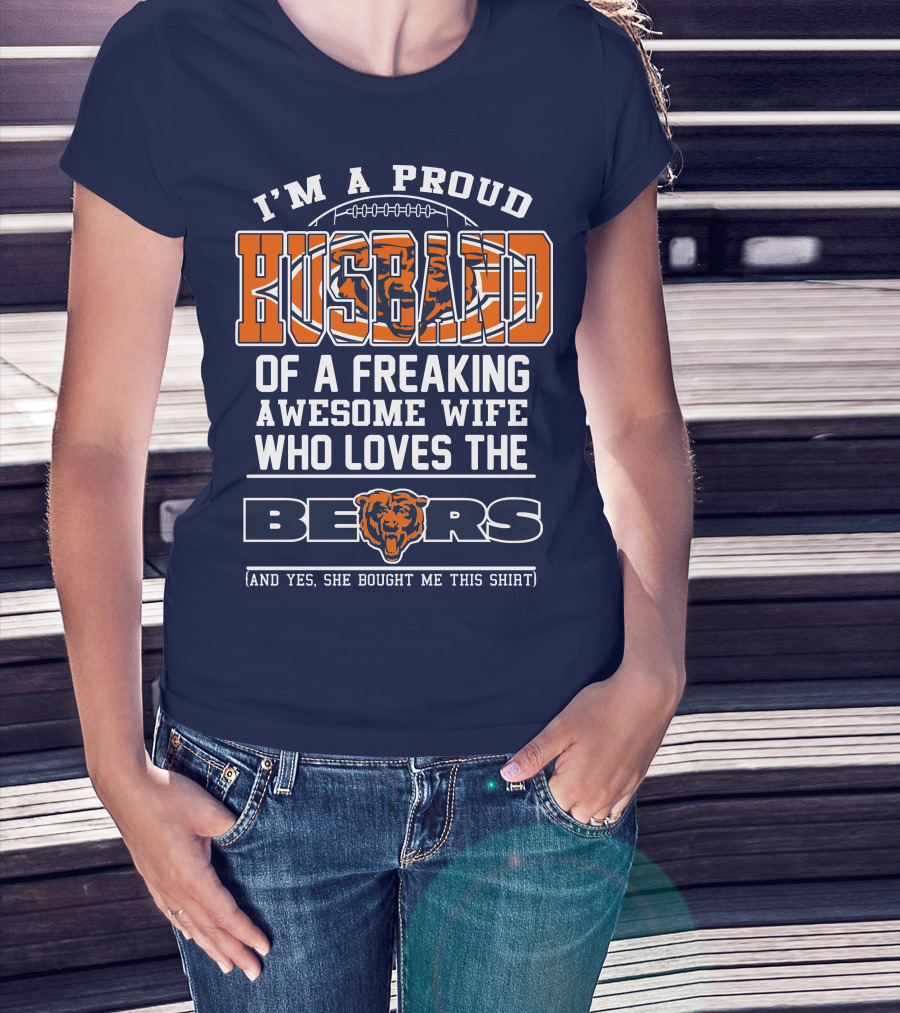 I'm A Proud Husband Of A Freaking Awesome Wife Who Loves The Bears T-Shirt