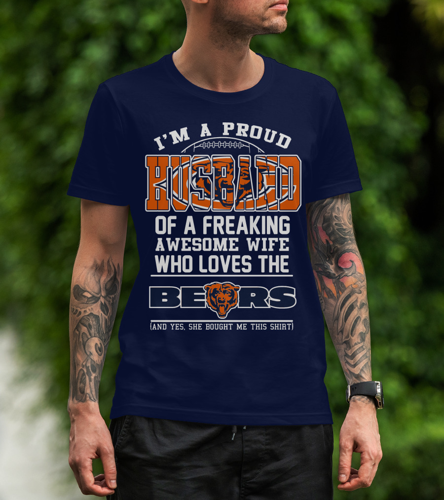 I'm A Proud Husband Of A Freaking Awesome Wife Who Loves The Bears T-Shirt