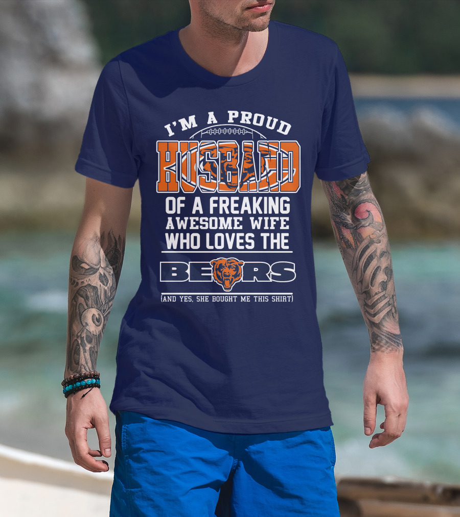 I'm A Proud Husband Of A Freaking Awesome Wife Who Loves The Bears T-Shirt