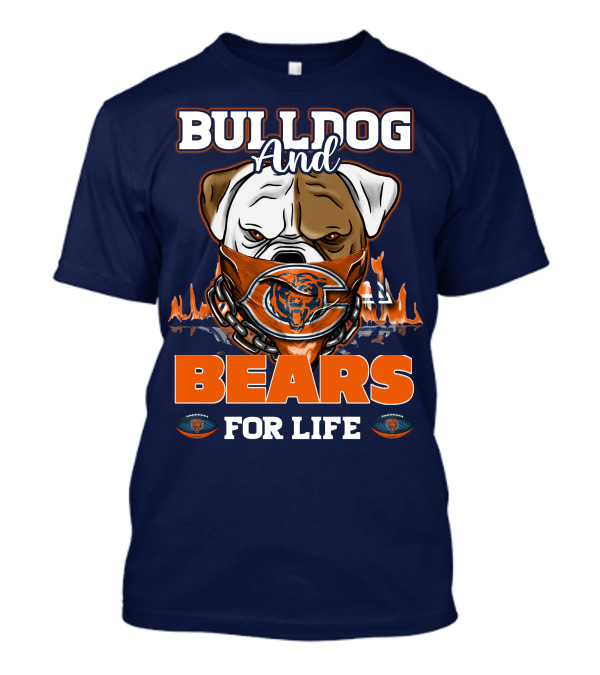 Bulldog And Bears For Life Chicago Bears T-Shirt