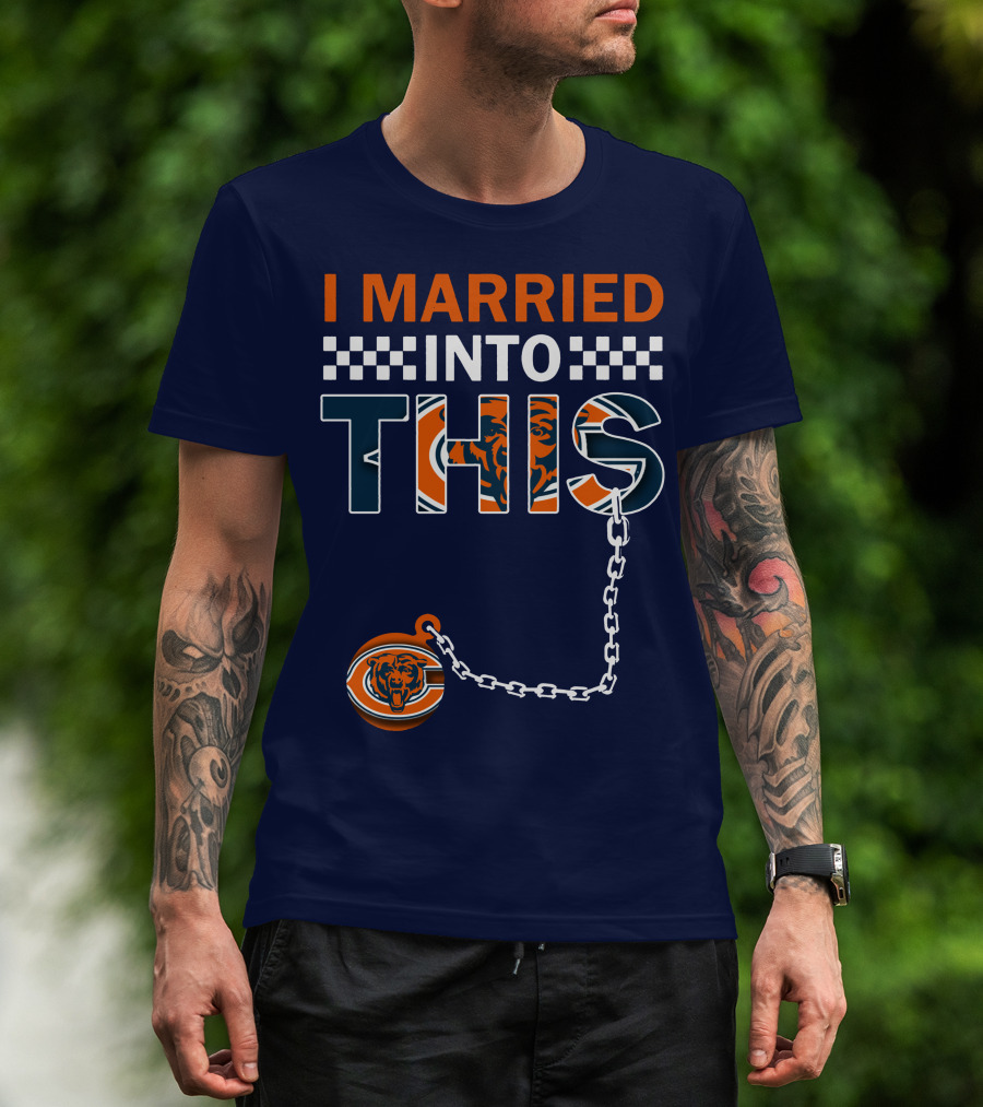 I Married Into This Chicago Bears T-Shirt