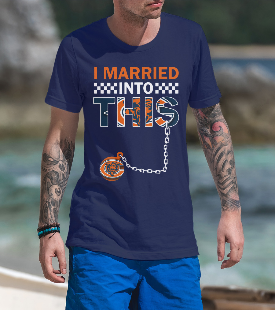 I Married Into This Chicago Bears T-Shirt