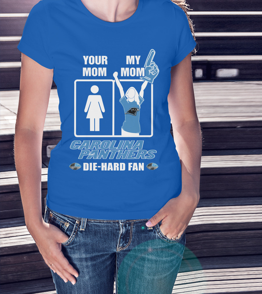 Your Mom My Mom Carolina Panthers Die-Hard Fan T-Shirt