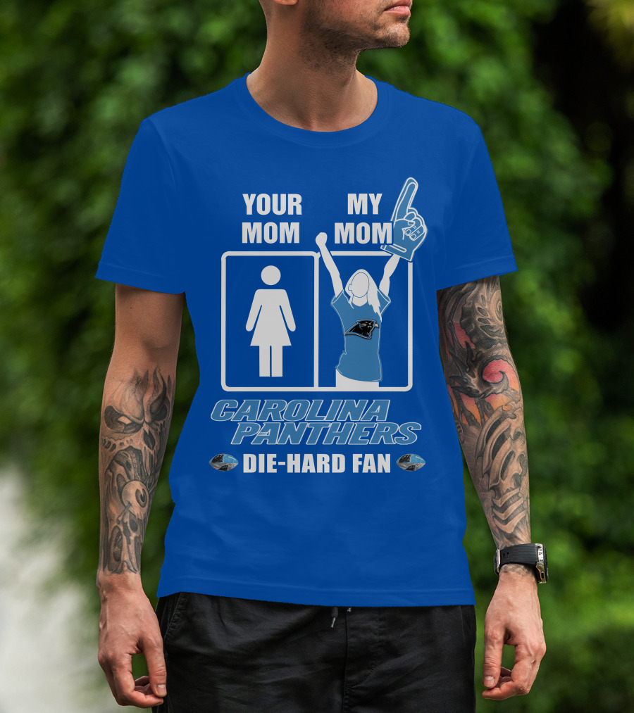 Your Mom My Mom Carolina Panthers Die-Hard Fan T-Shirt