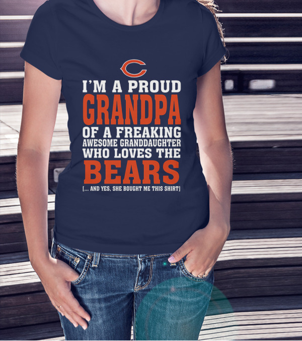I'm A Proud Grandpa Of A Freaking Awesome Granddaughter Who Loves The Bears T-Shirt