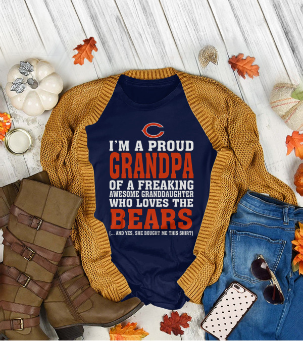 I'm A Proud Grandpa Of A Freaking Awesome Granddaughter Who Loves The Bears T-Shirt