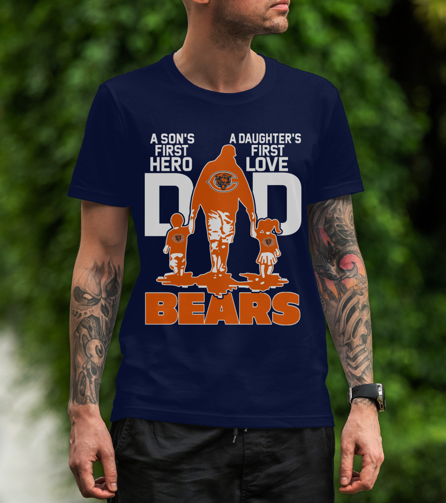 A Son's First Hero Dad A Daughter's First Love Dad Chicago Bears T-Shirt