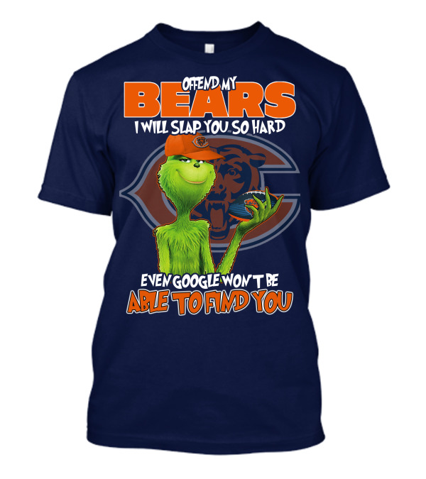 Grinch Bears I Will Slap You So Hard Even Google Won't Be Able To Find You T-Shirt