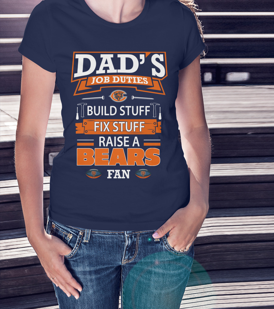 Dad's Job Duties Build Stuff Fix Stuff Raise A Bears Fan T-Shirt