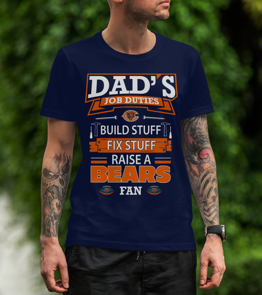 Dad's Job Duties Build Stuff Fix Stuff Raise A Bears Fan T-Shirt