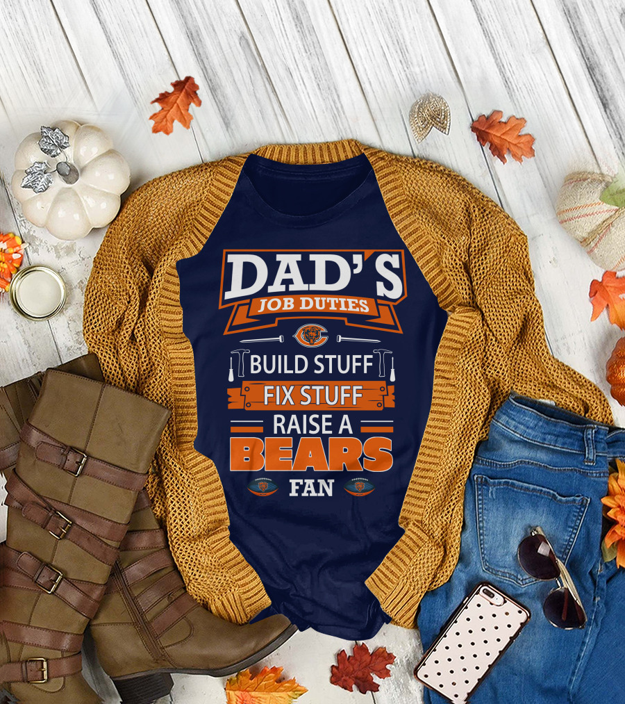Dad's Job Duties Build Stuff Fix Stuff Raise a Bears Fan T-Shirt