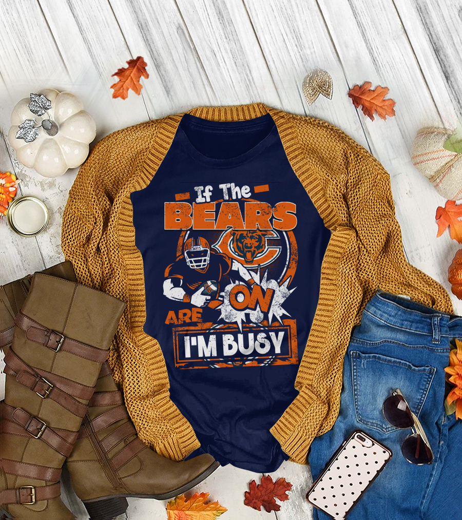 If The Bears Are On I'm Busy T-Shirt