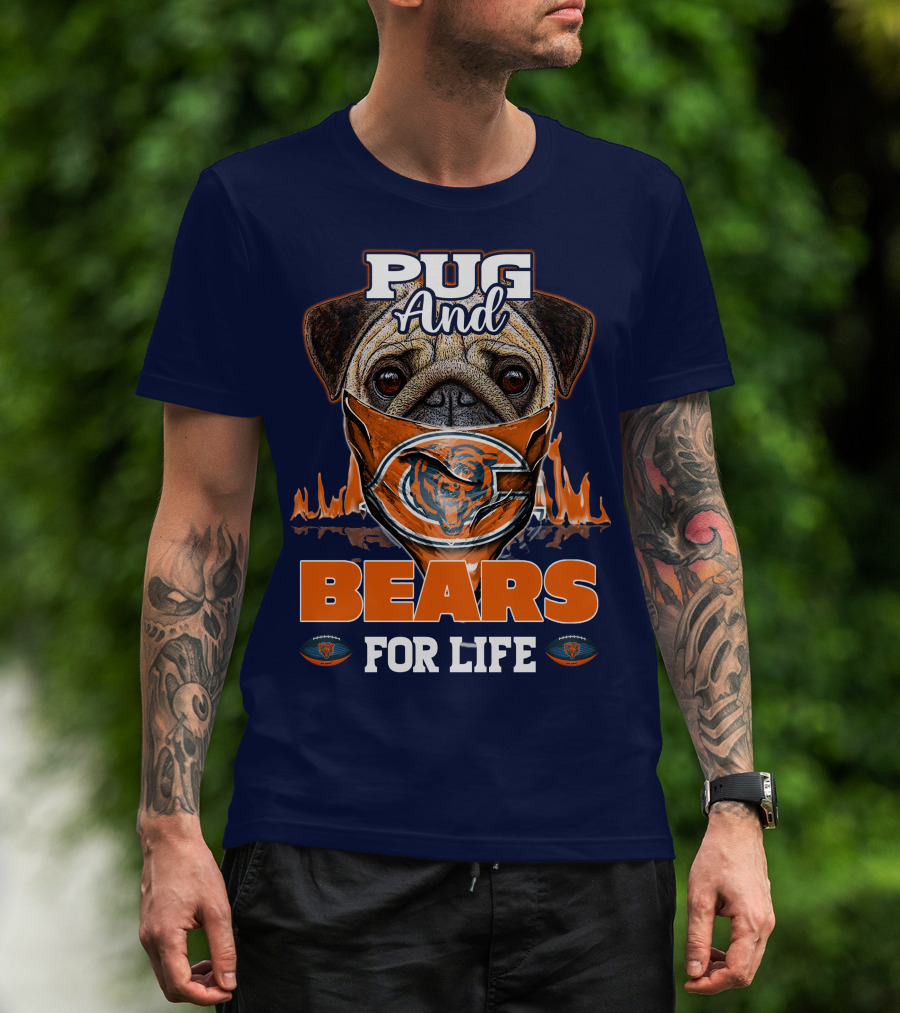 Pug And Bears For Life Chicago Bears T-Shirt