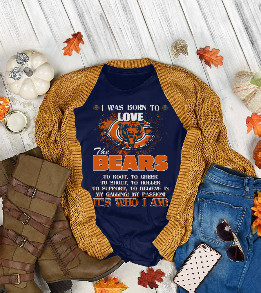 I Was Born To Love The Bears It's Who I Am T-Shirt