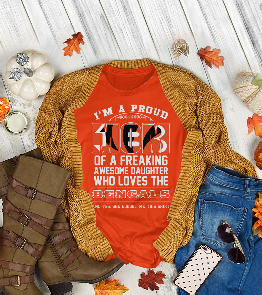I'm A Proud Mom Of A Freaking Awesome Daughter Who Loves The Bengals T-Shirt