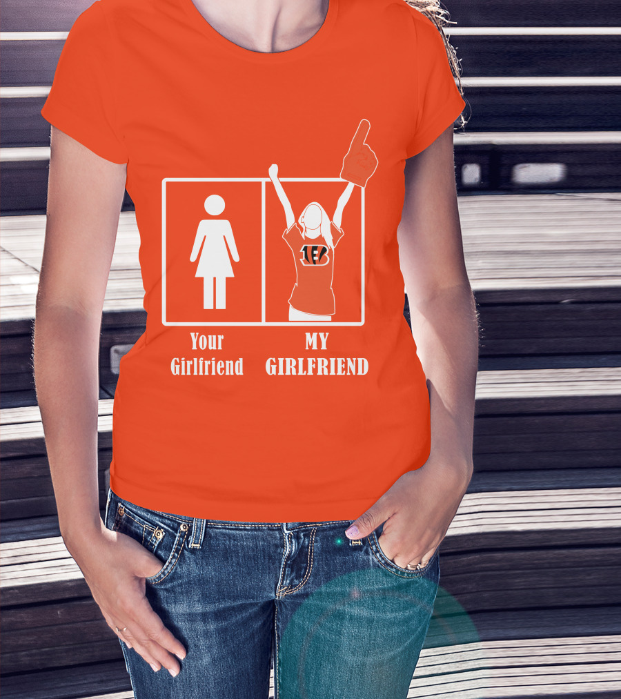 Cincinnati Bengals 16 Your Girlfriend My Girlfriend Rallying Fan Spirit T-Shirt