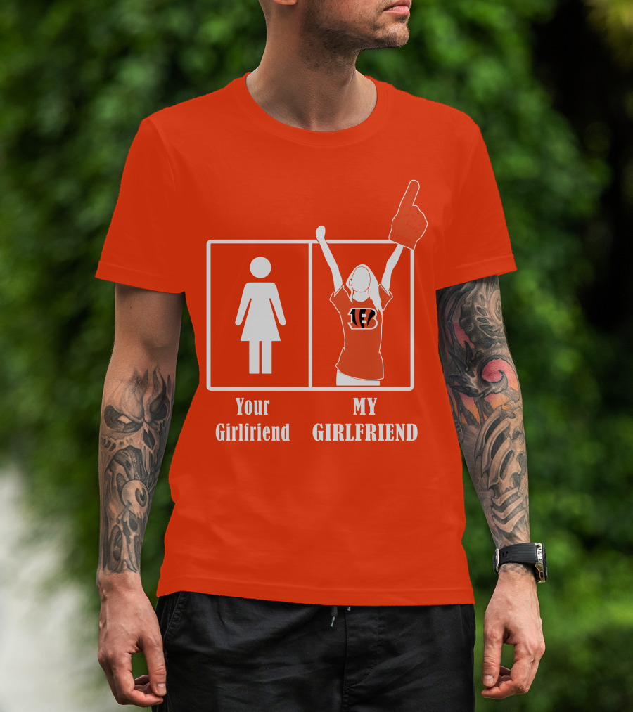 Cincinnati Bengals 16 Your Girlfriend My Girlfriend Rallying Fan Spirit T-Shirt
