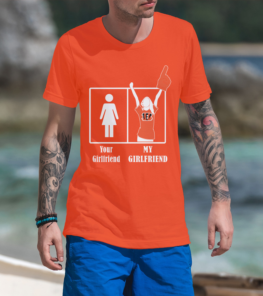 Cincinnati Bengals 16 Your Girlfriend My Girlfriend Rallying Fan Spirit T-Shirt