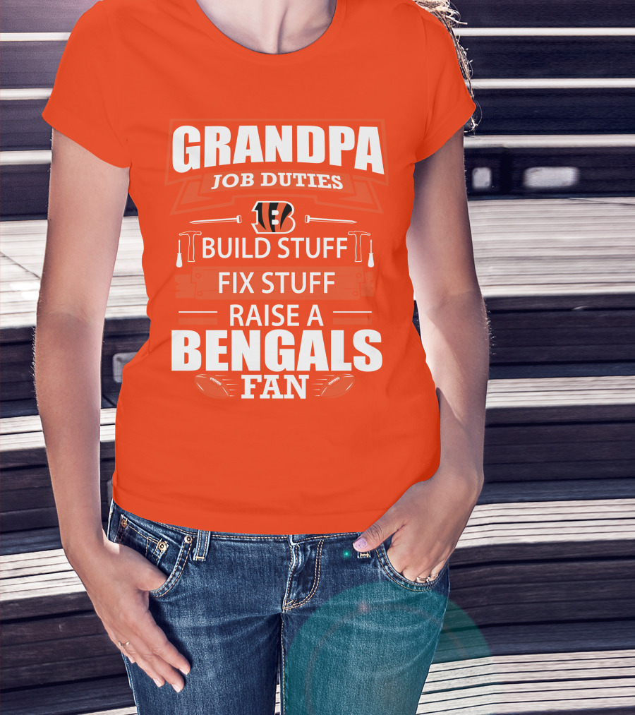 Grandpa Job Duties Build Stuff Fix Stuff Raise A Bengals Fan Cincinnati Bengals T-Shirt