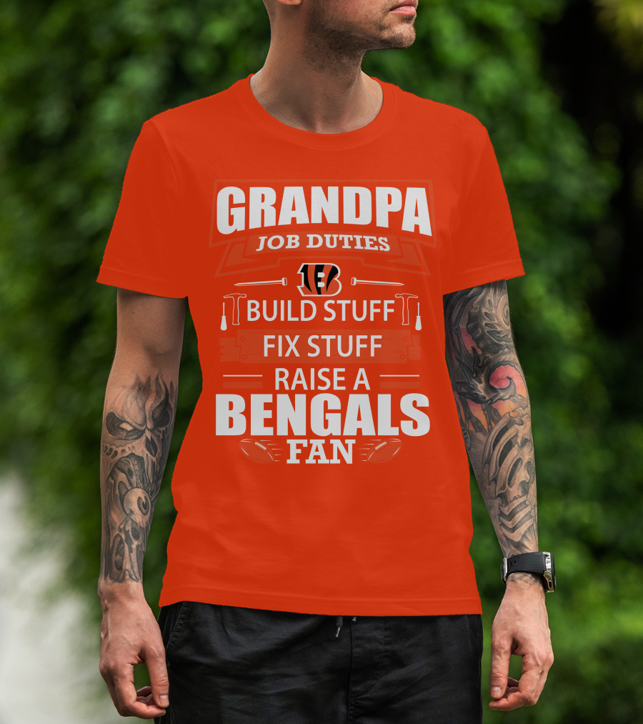 Grandpa Job Duties Build Stuff Fix Stuff Raise A Bengals Fan Cincinnati Bengals T-Shirt