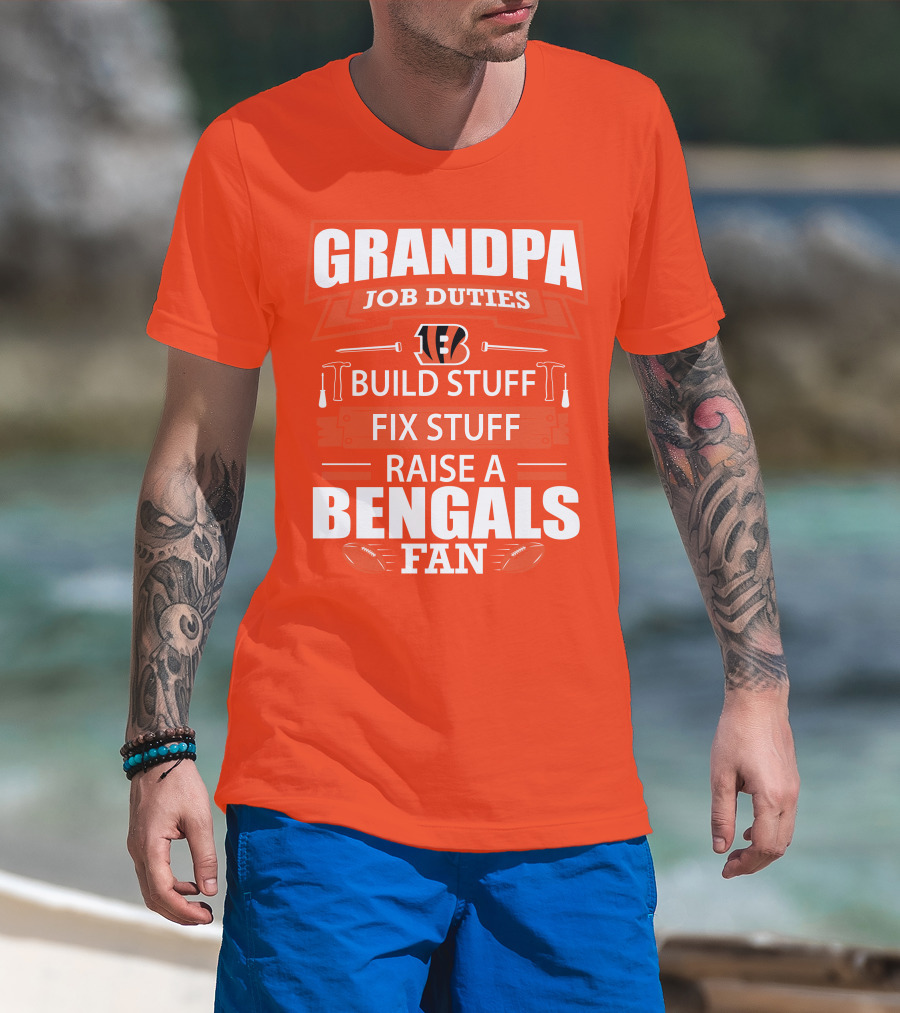 Grandpa Job Duties Build Stuff Fix Stuff Raise A Bengals Fan Cincinnati Bengals T-Shirt