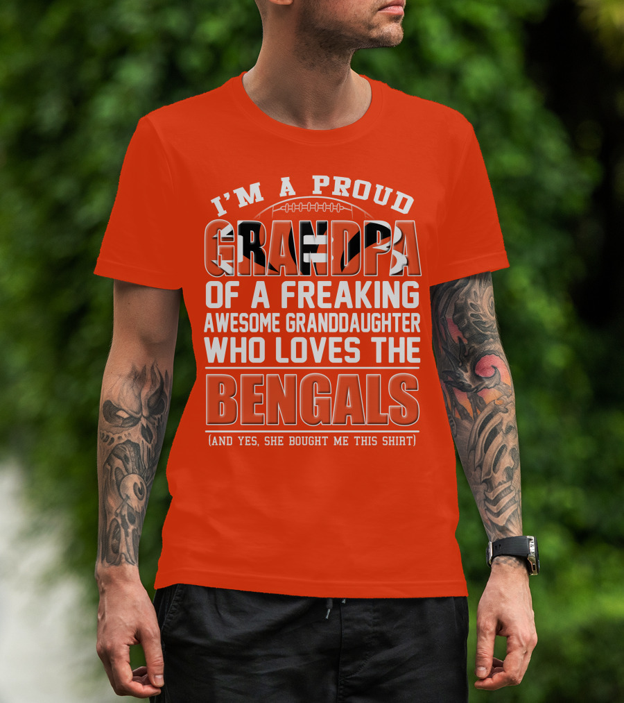 I'm A Proud Grandpa Of A Freaking Awesome Granddaughter Who Loves The Bengals T-Shirt