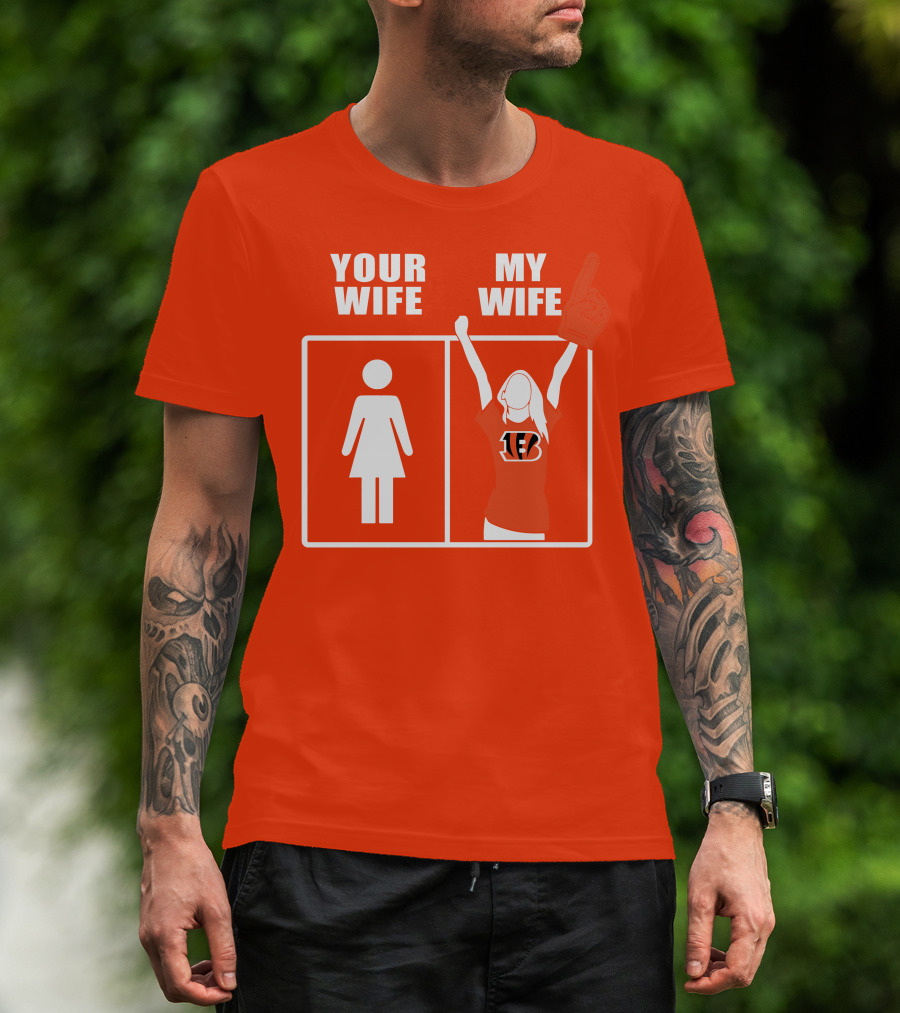 Cincinnati Bengals Fan Your Wife My Wife T-Shirt
