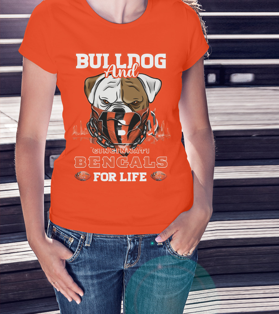 Bulldog And Cincinnati Bengals For Life T-Shirt