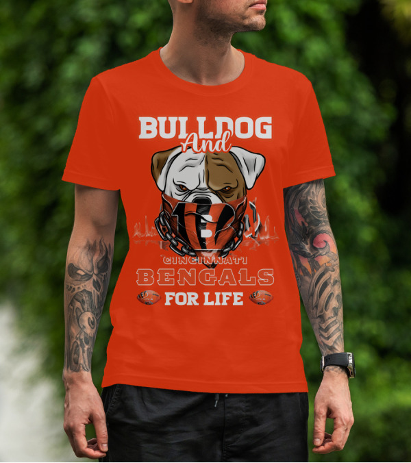 Bulldog And Cincinnati Bengals For Life T-Shirt