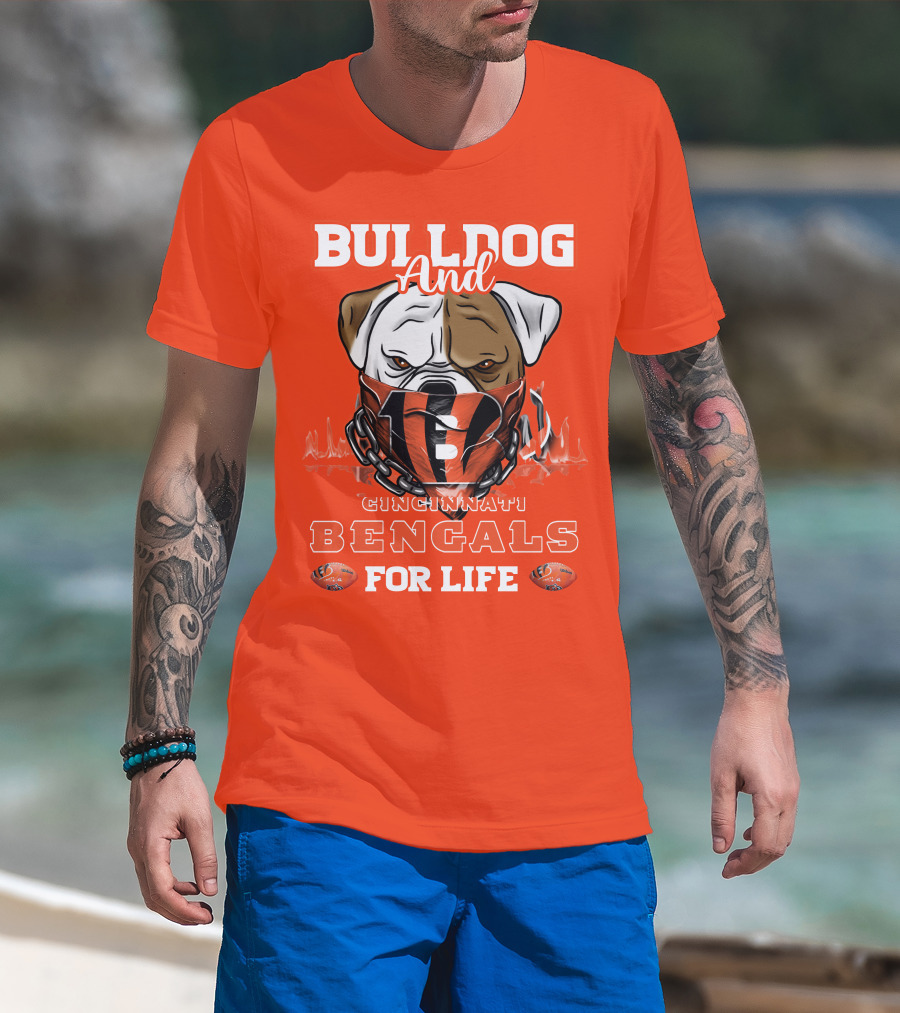 Bulldog And Cincinnati Bengals For Life T-Shirt