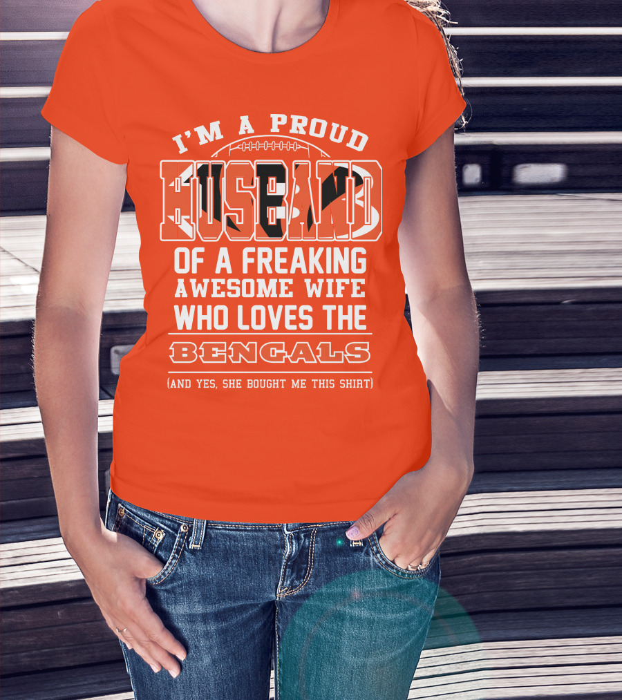 I'm A Proud Husband Of A Freaking Awesome Wife Who Loves The Bengals T-Shirt