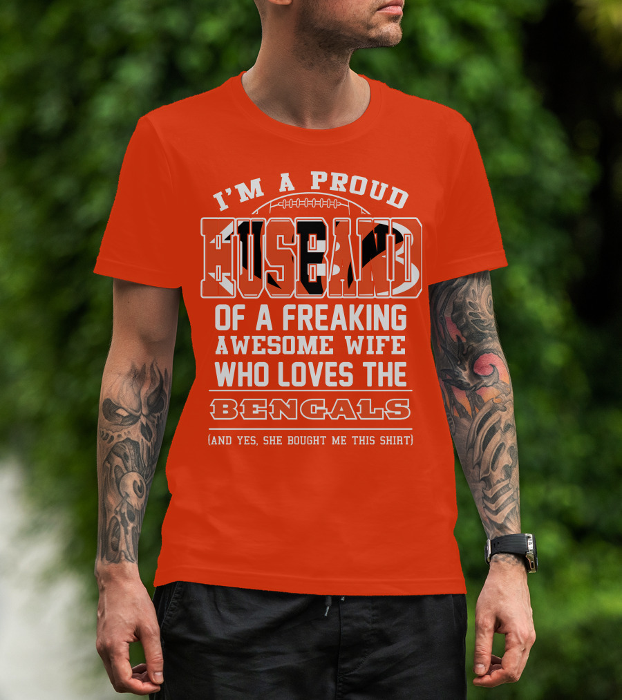 I'm A Proud Husband Of A Freaking Awesome Wife Who Loves The Bengals T-Shirt
