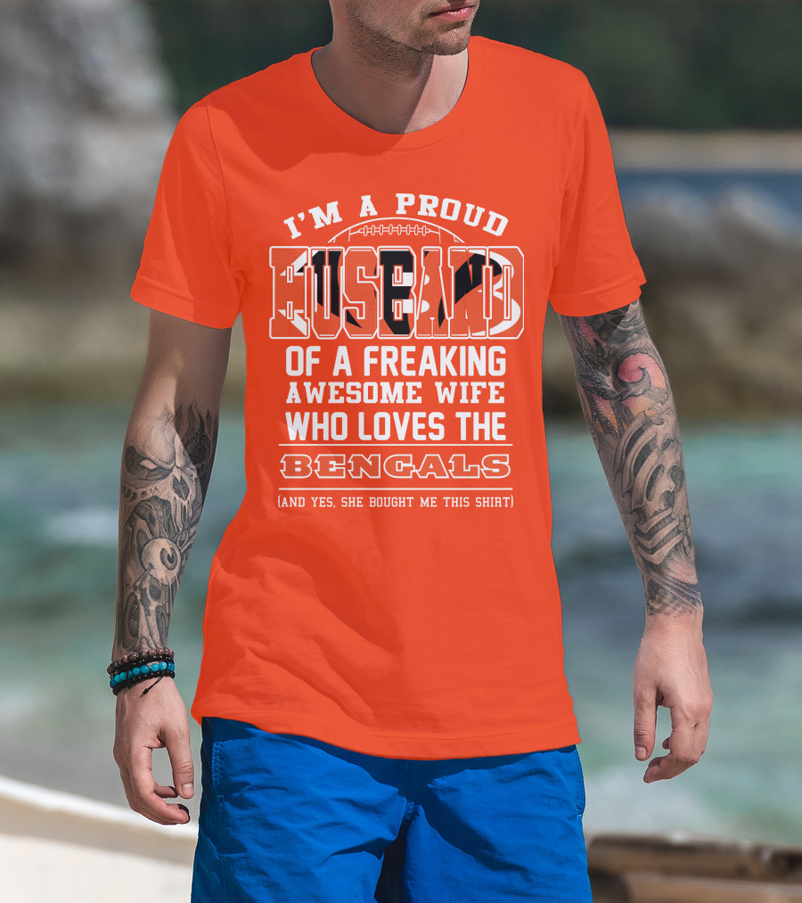 I'm A Proud Husband Of A Freaking Awesome Wife Who Loves The Bengals T-Shirt