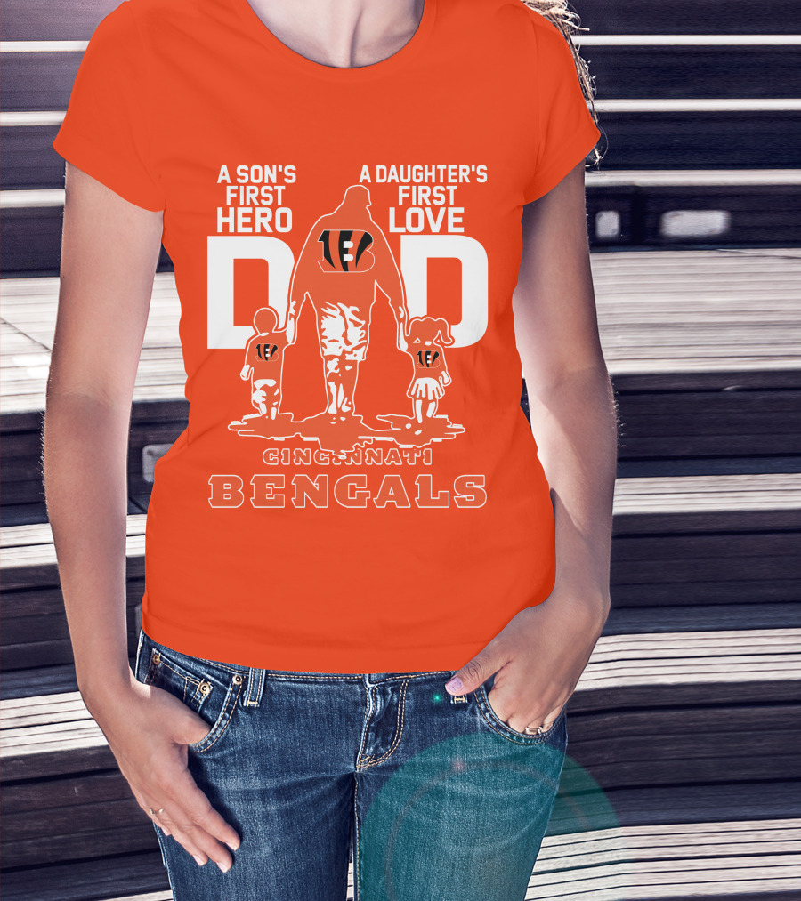 A Son's First Hero A Daughter's First Love Dad Cincinnati Bengals T-Shirt