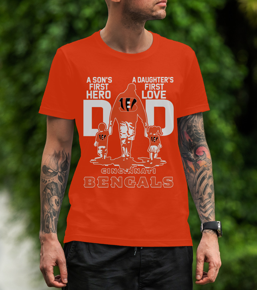 A Son's First Hero A Daughter's First Love Dad Cincinnati Bengals T-Shirt