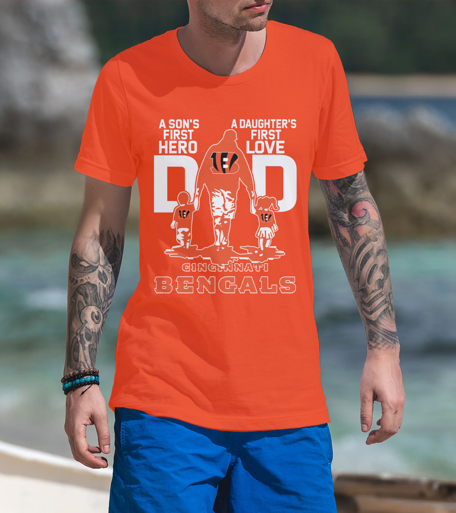 A Son's First Hero A Daughter's First Love Dad Cincinnati Bengals T-Shirt