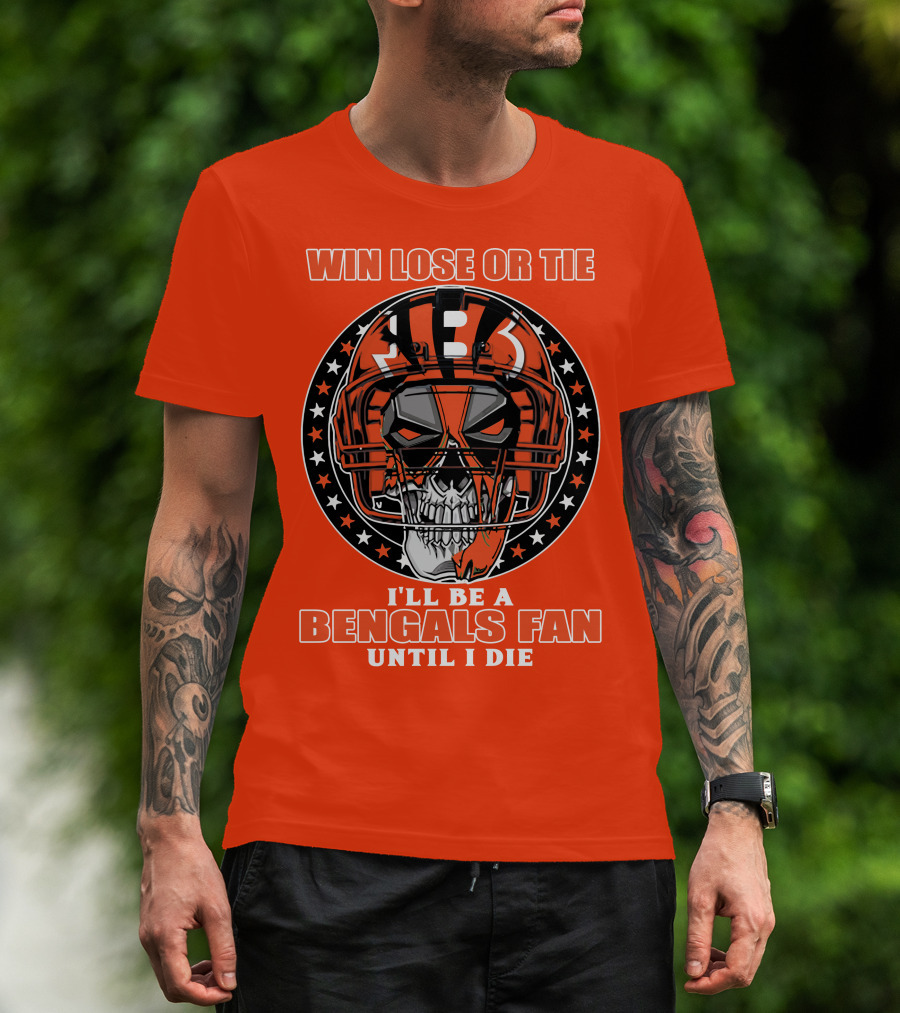 Cincinnati Bengals Fan Skull Helmet Win Lose Or Tie Until I Die T-Shirt